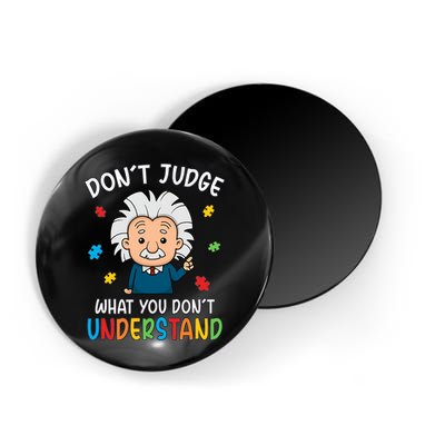 Don't Judge What You Don't Understand Autism Awareness Albert Einstein Magnet