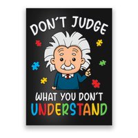 Don't Judge What You Don't Understand Autism Awareness Albert Einstein Poster