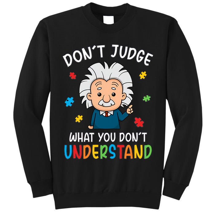 Don't Judge What You Don't Understand Autism Awareness Albert Einstein Tall Sweatshirt