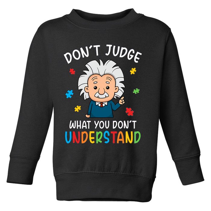 Don't Judge What You Don't Understand Autism Awareness Albert Einstein Toddler Sweatshirt