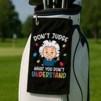 Don't Judge What You Don't Understand Autism Awareness Albert Einstein Golf Towel