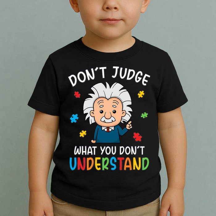 Don't Judge What You Don't Understand Autism Awareness Albert Einstein Toddler T-Shirt