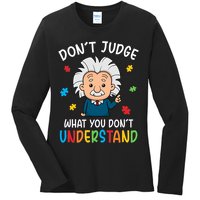 Don't Judge What You Don't Understand Autism Awareness Albert Einstein Ladies Long Sleeve Shirt