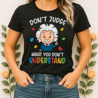 Don't Judge What You Don't Understand Autism Awareness Albert Einstein Womens T-Shirt