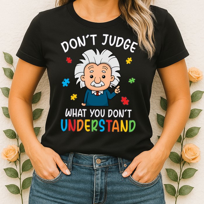 Don't Judge What You Don't Understand Autism Awareness Albert Einstein Womens T-Shirt