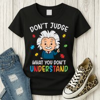 Don't Judge What You Don't Understand Autism Awareness Albert Einstein Womens T-Shirt