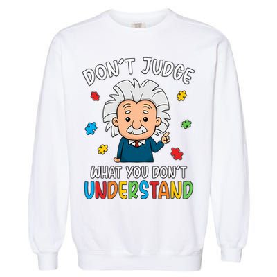 Don't Judge What You Don't Understand Autism Awareness Albert Einstein Garment-Dyed Sweatshirt