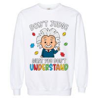 Don't Judge What You Don't Understand Autism Awareness Albert Einstein Garment-Dyed Sweatshirt