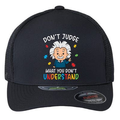 Don't Judge What You Don't Understand Autism Awareness Albert Einstein Flexfit Unipanel Trucker Cap