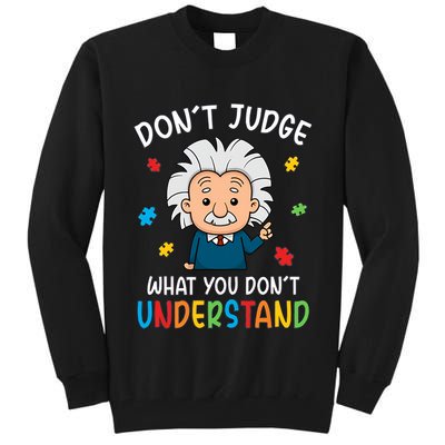 Don't Judge What You Don't Understand Autism Awareness Albert Einstein Tall Sweatshirt