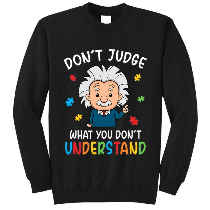 Don't Judge What You Don't Understand Autism Awareness Albert Einstein Tall Sweatshirt