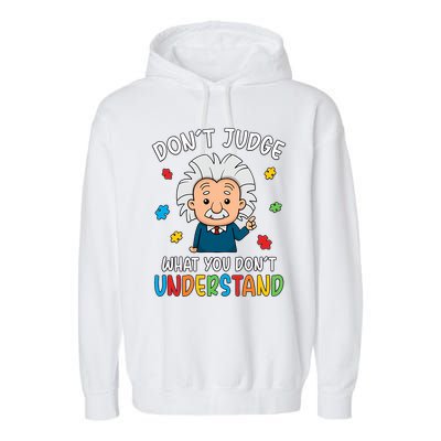 Don't Judge What You Don't Understand Autism Awareness Albert Einstein Garment-Dyed Fleece Hoodie