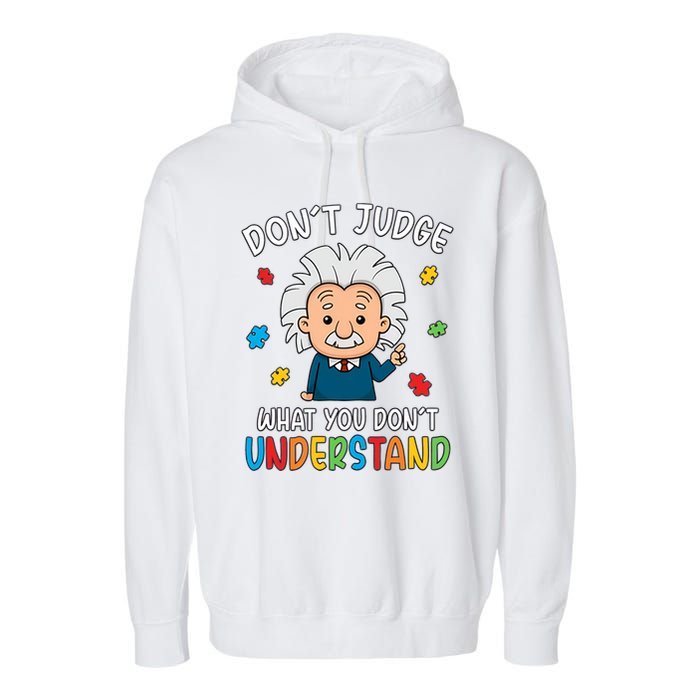 Don't Judge What You Don't Understand Autism Awareness Albert Einstein Garment-Dyed Fleece Hoodie