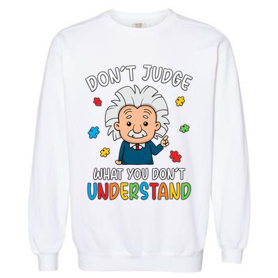Don't Judge What You Don't Understand Autism Awareness Albert Einstein Garment-Dyed Sweatshirt