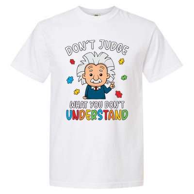 Don't Judge What You Don't Understand Autism Awareness Albert Einstein Garment-Dyed Heavyweight T-Shirt