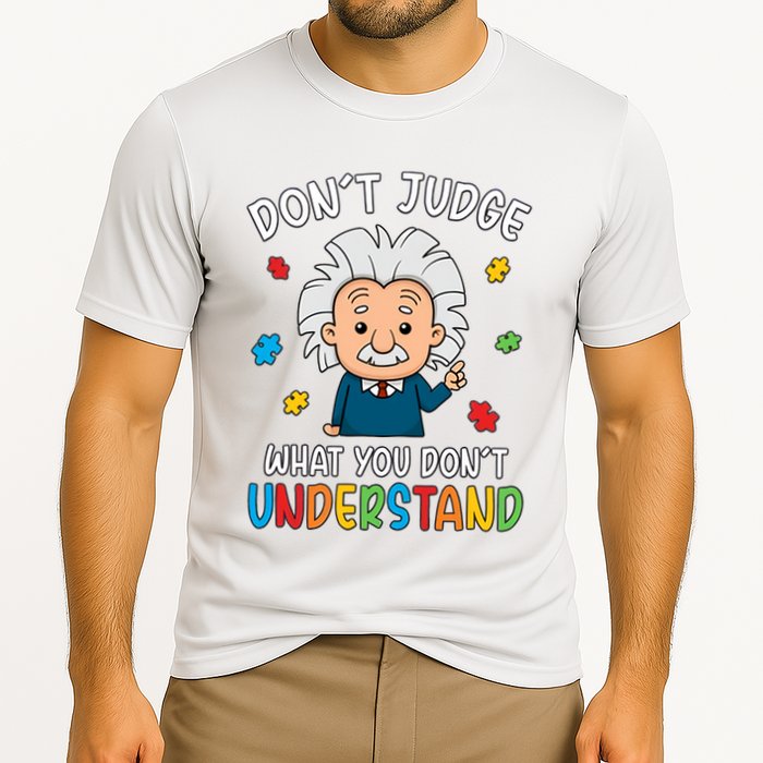Don't Judge What You Don't Understand Autism Awareness Albert Einstein Performance Shirt