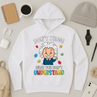 Don't Judge What You Don't Understand Autism Awareness Albert Einstein Hoodie