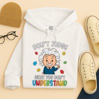 Don't Judge What You Don't Understand Autism Awareness Albert Einstein Hoodie