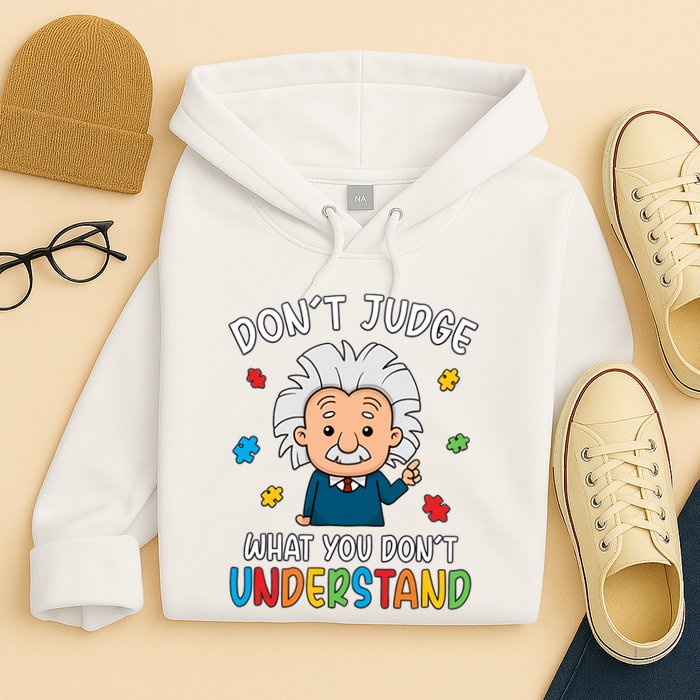 Don't Judge What You Don't Understand Autism Awareness Albert Einstein Hoodie