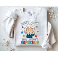 Don't Judge What You Don't Understand Autism Awareness Albert Einstein Sweatshirt
