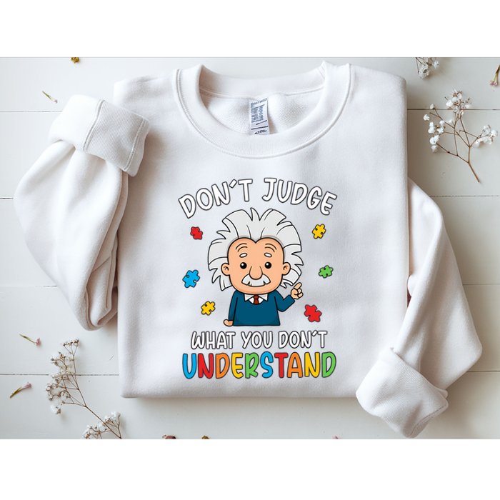 Don't Judge What You Don't Understand Autism Awareness Albert Einstein Sweatshirt