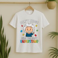 Don't Judge What You Don't Understand Autism Awareness Albert Einstein T-Shirt
