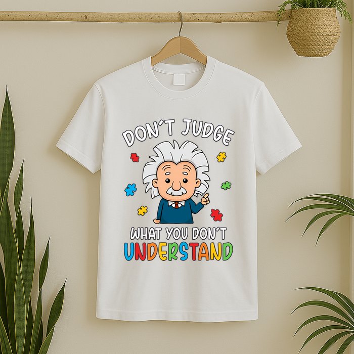Don't Judge What You Don't Understand Autism Awareness Albert Einstein T-Shirt