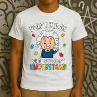 Don't Judge What You Don't Understand Autism Awareness Albert Einstein T-Shirt