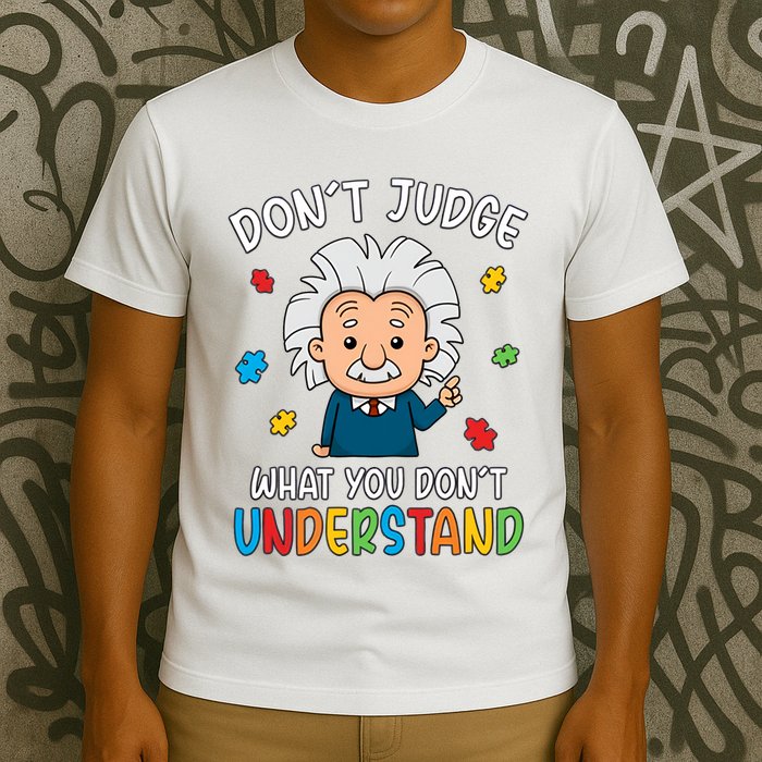 Don't Judge What You Don't Understand Autism Awareness Albert Einstein T-Shirt