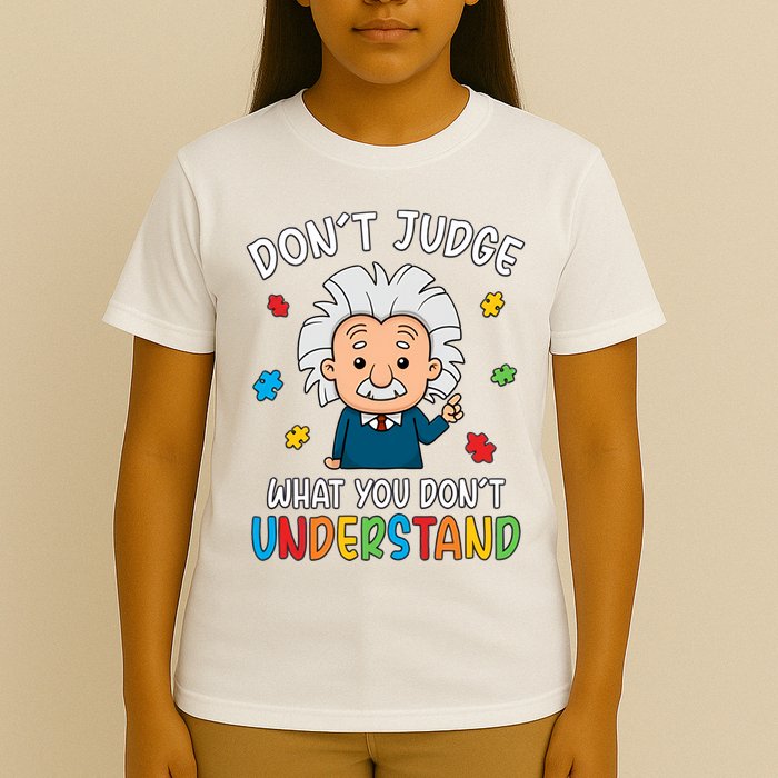 Don't Judge What You Don't Understand Autism Awareness Albert Einstein T-Shirt