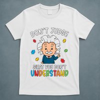 Don't Judge What You Don't Understand Autism Awareness Albert Einstein T-Shirt