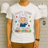 Don't Judge What You Don't Understand Autism Awareness Albert Einstein T-Shirt