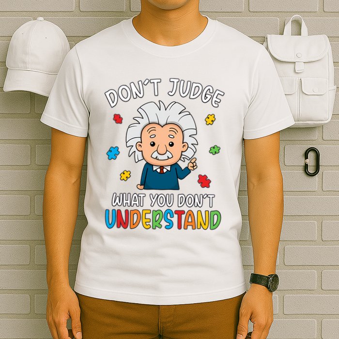 Don't Judge What You Don't Understand Autism Awareness Albert Einstein T-Shirt
