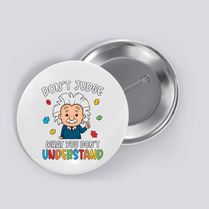 Don't Judge What You Don't Understand Autism Awareness Albert Einstein Button