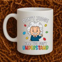 Don't Judge What You Don't Understand Autism Awareness Albert Einstein Mug