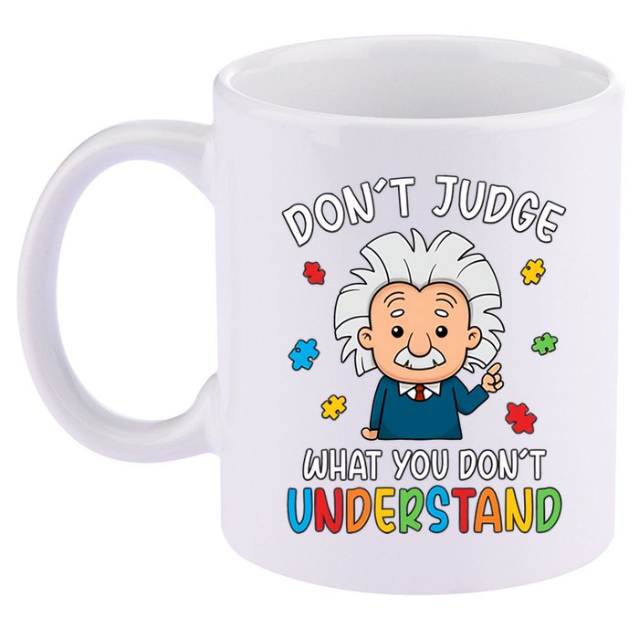 Don't Judge What You Don't Understand Autism Awareness Albert Einstein 11oz C Handle Ceramic Mug