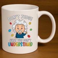 Don't Judge What You Don't Understand Autism Awareness Albert Einstein 11oz C Handle Ceramic Mug