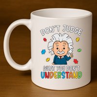 Don't Judge What You Don't Understand Autism Awareness Albert Einstein 11oz C Handle Ceramic Mug