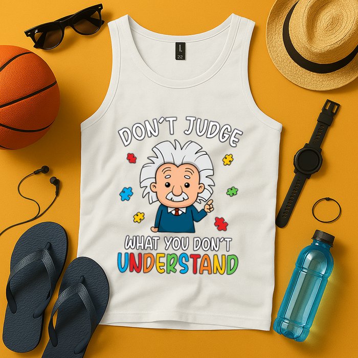 Don't Judge What You Don't Understand Autism Awareness Albert Einstein Tank Top