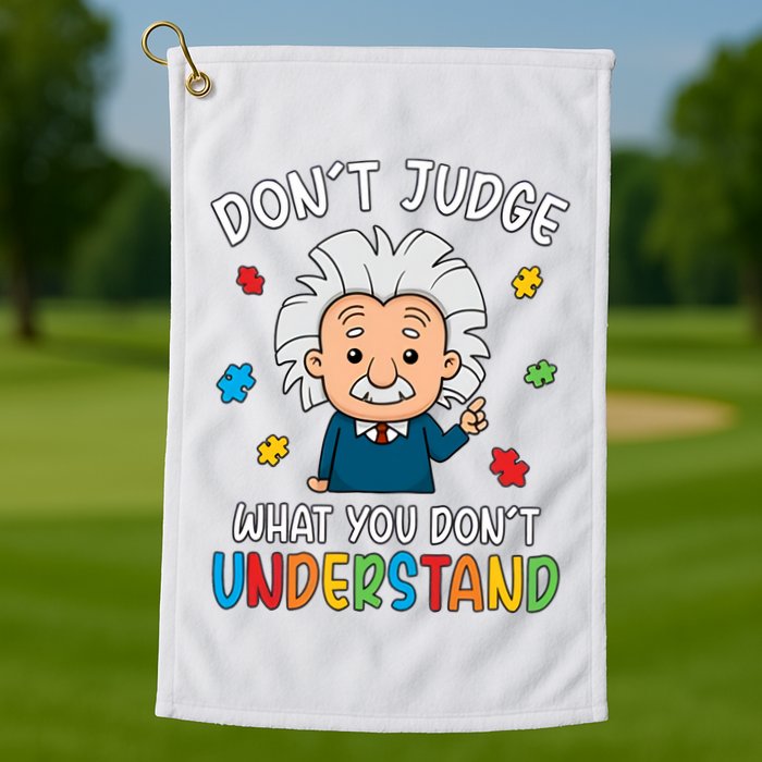 Don't Judge What You Don't Understand Autism Awareness Albert Einstein Golf Towel