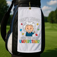 Don't Judge What You Don't Understand Autism Awareness Albert Einstein Golf Towel