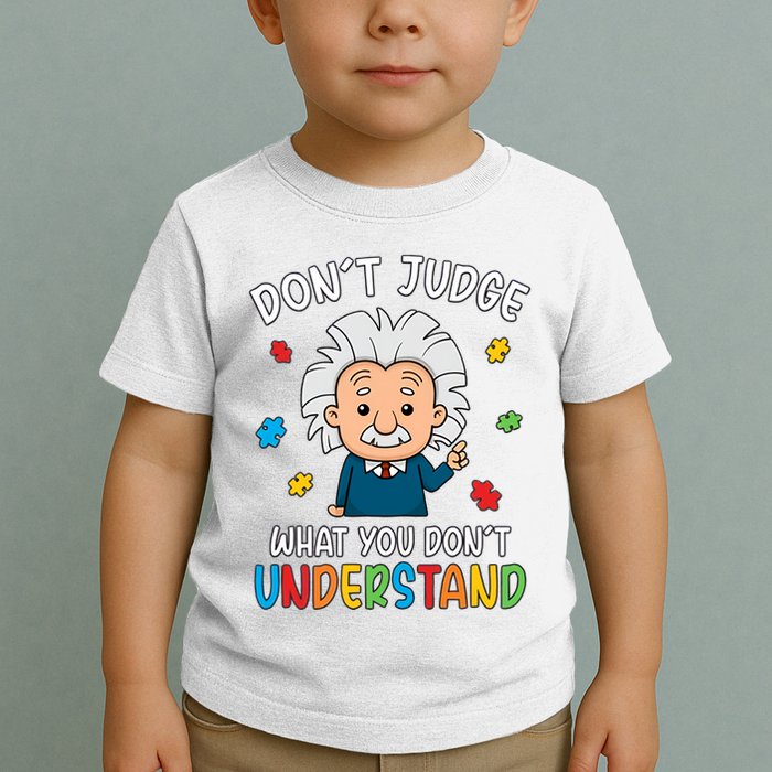 Don't Judge What You Don't Understand Autism Awareness Albert Einstein Toddler T-Shirt