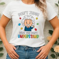 Don't Judge What You Don't Understand Autism Awareness Albert Einstein Womens T-Shirt