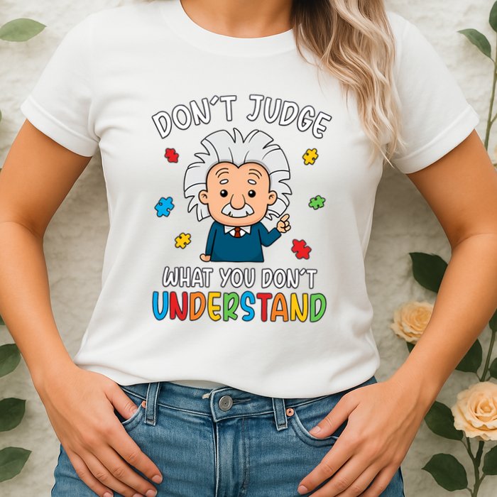Don't Judge What You Don't Understand Autism Awareness Albert Einstein Womens T-Shirt