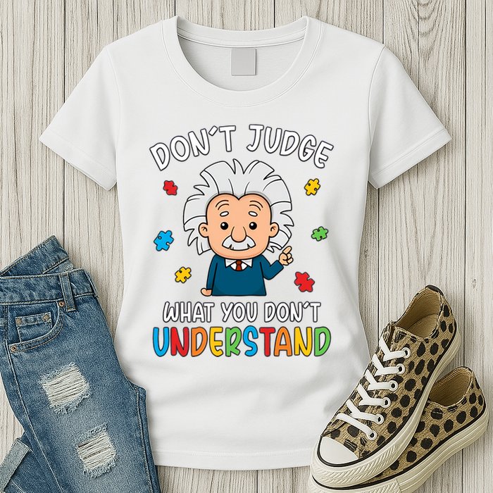 Don't Judge What You Don't Understand Autism Awareness Albert Einstein Womens T-Shirt