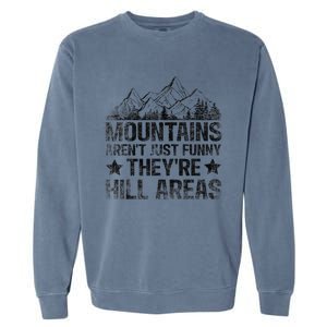 Dad Joke Word Pun Mountains ArenT Funny TheyRe Hill Areas Garment-Dyed Sweatshirt