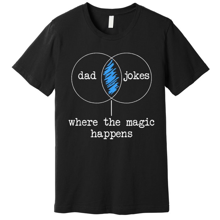 Dad Jokes Where The Magic Happens Premium T-Shirt