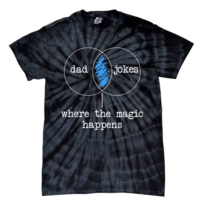 Dad Jokes Where The Magic Happens Tie-Dye T-Shirt