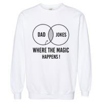 Dad jokes where the magic happens funny father's day Garment-Dyed Sweatshirt