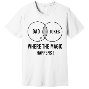 Dad jokes where the magic happens funny father's day Premium T-Shirt